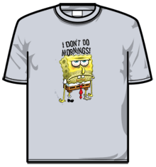 I DONT DO MORNINGS